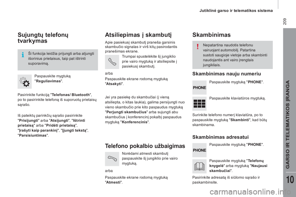 CITROEN JUMPER 2016  Eksploatavimo vadovas (in Lithuanian)  209
jumper_lt_Chap10a_Autoradio-Fiat-tactile-1_ed01-2015
Sujungtų telefonų 
tvarkymas
Pasirinkite funkciją "Telefonas/ Bluetooth ", 
po to pasirinkite telefoną iš suporuotų prietaisų 
