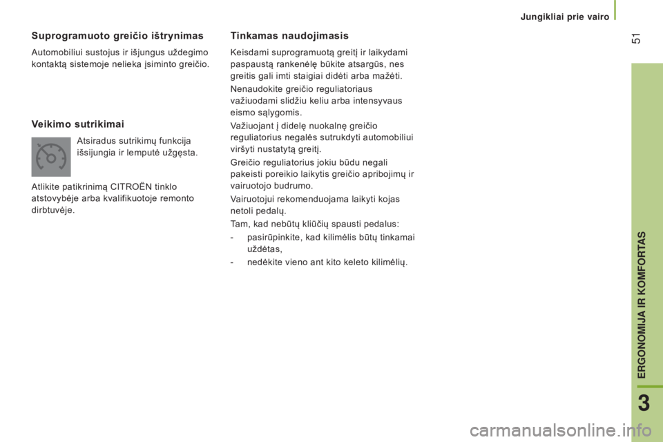 CITROEN JUMPER 2016 Eksploatavimo vadovas (in Lithuanian) 51
jumper_lt_Chap03_Ergo-et-confort_ed01-2015
Tinkamas naudojimasis
Keisdami suprogramuotą greitį ir laikydami
paspaustą rankenėlę būkite atsargūs, nes
greitis gali imti staigiai didėti arb CITROEN JUMPER 2016 Eksploatavimo vadovas (in Lithuanian) 51
jumper_lt_Chap03_Ergo-et-confort_ed01-2015
Tinkamas naudojimasis
Keisdami suprogramuotą greitį ir laikydami
paspaustą rankenėlę būkite atsargūs, nes
greitis gali imti staigiai didėti arb