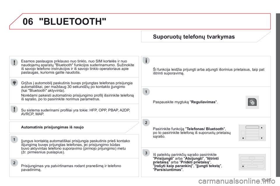 CITROEN JUMPER 2015 Eksploatavimo vadovas (in Lithuanian) 06
10.23
JUMPER-PAPIER_LT_CHAP10A_AUTORADIO_FIAT-TACTILE-1_ED01-2014
Esamos paslaugos priklauso nuo tinklo, nuo SIM kortelės ir nuo naudojamų aparatų "Bluetooth" funkcijos suderinamumo. S CITROEN JUMPER 2015 Eksploatavimo vadovas (in Lithuanian) 06
10.23
JUMPER-PAPIER_LT_CHAP10A_AUTORADIO_FIAT-TACTILE-1_ED01-2014
Esamos paslaugos priklauso nuo tinklo, nuo SIM kortelės ir nuo naudojamų aparatų "Bluetooth" funkcijos suderinamumo. S