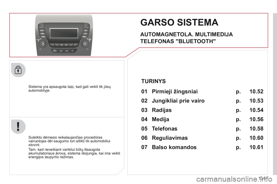 CITROEN JUMPER 2015 Eksploatavimo vadovas (in Lithuanian) 10.51
jumper-papier_lt_chap10b_autoradio_fi at-4_ed01-2014
GARSO SISTEMA
AUTOMAGNETOLA. MULTIMEDIJA
TELEFONAS "BLUETOOTH"
Sistema yra apsaugota taip, kad gali veikti tik jūsų CITROEN JUMPER 2015 Eksploatavimo vadovas (in Lithuanian) 10.51
jumper-papier_lt_chap10b_autoradio_fi at-4_ed01-2014
GARSO SISTEMA
AUTOMAGNETOLA. MULTIMEDIJA
TELEFONAS "BLUETOOTH"
Sistema yra apsaugota taip, kad gali veikti tik jūsų