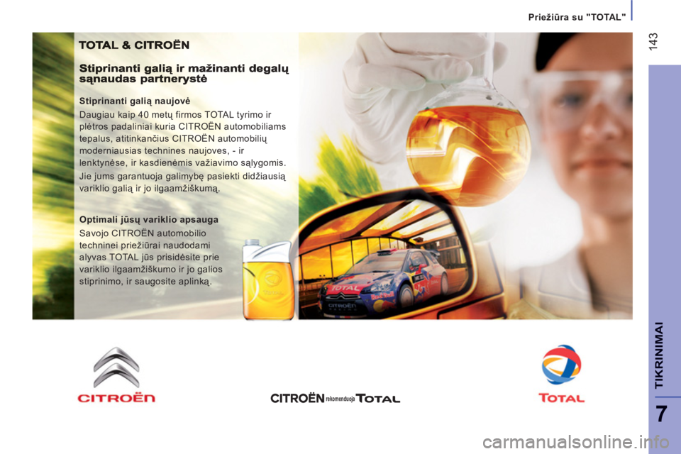 CITROEN JUMPER 2013 Eksploatavimo vadovas (in Lithuanian) 14
3
7
TIKRINIMAI
Priežiūra su "TOTAL"
Stiprinanti galią naujovė
Daugiau kaip 40 metų firmos TOTAL tyrimo ir
plėtros padaliniai kuria CITROËN automobiliams
tepalus, atitinkančius CITR CITROEN JUMPER 2013 Eksploatavimo vadovas (in Lithuanian) 14
3
7
TIKRINIMAI
Priežiūra su "TOTAL"
Stiprinanti galią naujovė
Daugiau kaip 40 metų firmos TOTAL tyrimo ir
plėtros padaliniai kuria CITROËN automobiliams
tepalus, atitinkančius CITR