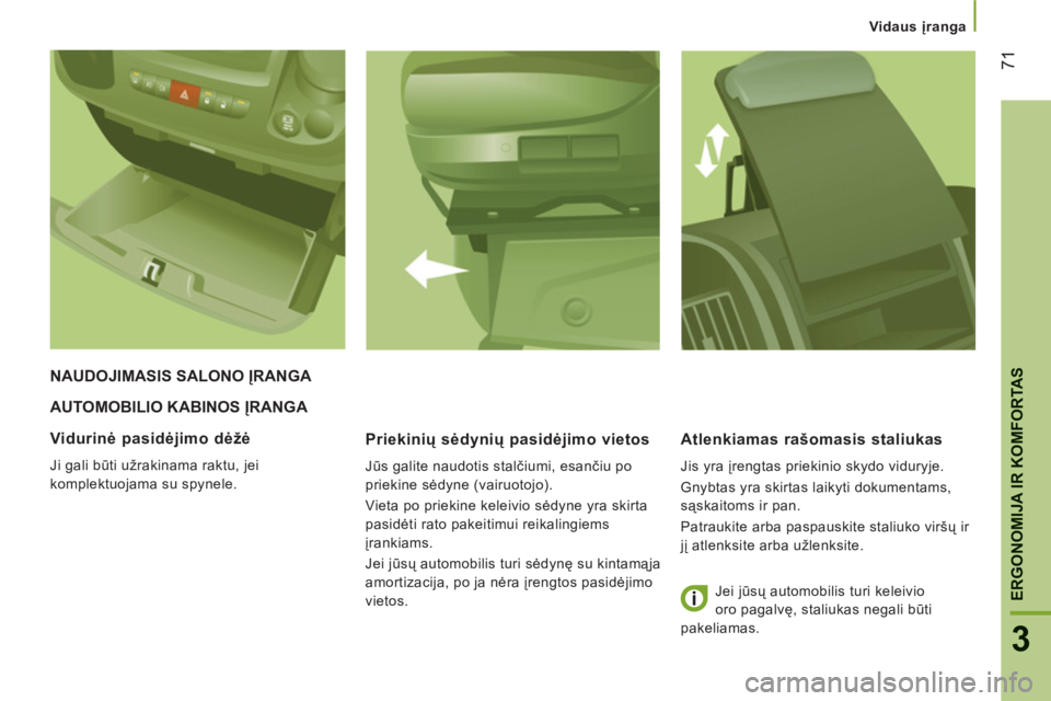 CITROEN JUMPER 2013 Eksploatavimo vadovas (in Lithuanian) 71
3
ERGONOMIJA IR KOMFORTA
S
Vidaus įranga
AUTOMOBILIO KABINOS ĮRANGA
Priekinių s
ėdynių pasidėjimo vietos
Jūs galite naudotis stalčiumi, esančiu po
priekine sėdyne (vairuotojo CITROEN JUMPER 2013 Eksploatavimo vadovas (in Lithuanian) 71
3
ERGONOMIJA IR KOMFORTA
S
Vidaus įranga
AUTOMOBILIO KABINOS ĮRANGA
Priekinių s
ėdynių pasidėjimo vietos
Jūs galite naudotis stalčiumi, esančiu po
priekine sėdyne (vairuotojo