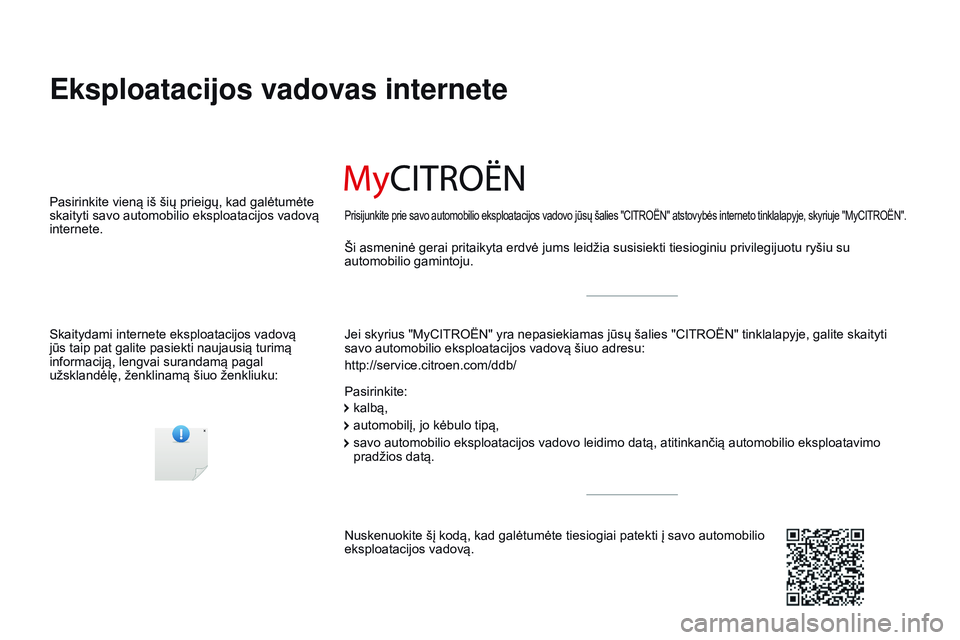 CITROEN JUMPER SPACETOURER 2017 Eksploatavimo vadovas (in Lithuanian) Spacetourer-VP_lt_Chap00_couv-imprimeur_ed01-2016
Eksploatacijos vadovas internete
Jei skyrius "MyCITROËN" yra nepasiekiamas jūsų šalies "CITROËN" tinklalapyje, galite skaityti
s CITROEN JUMPER SPACETOURER 2017 Eksploatavimo vadovas (in Lithuanian) Spacetourer-VP_lt_Chap00_couv-imprimeur_ed01-2016
Eksploatacijos vadovas internete
Jei skyrius "MyCITROËN" yra nepasiekiamas jūsų šalies "CITROËN" tinklalapyje, galite skaityti
s