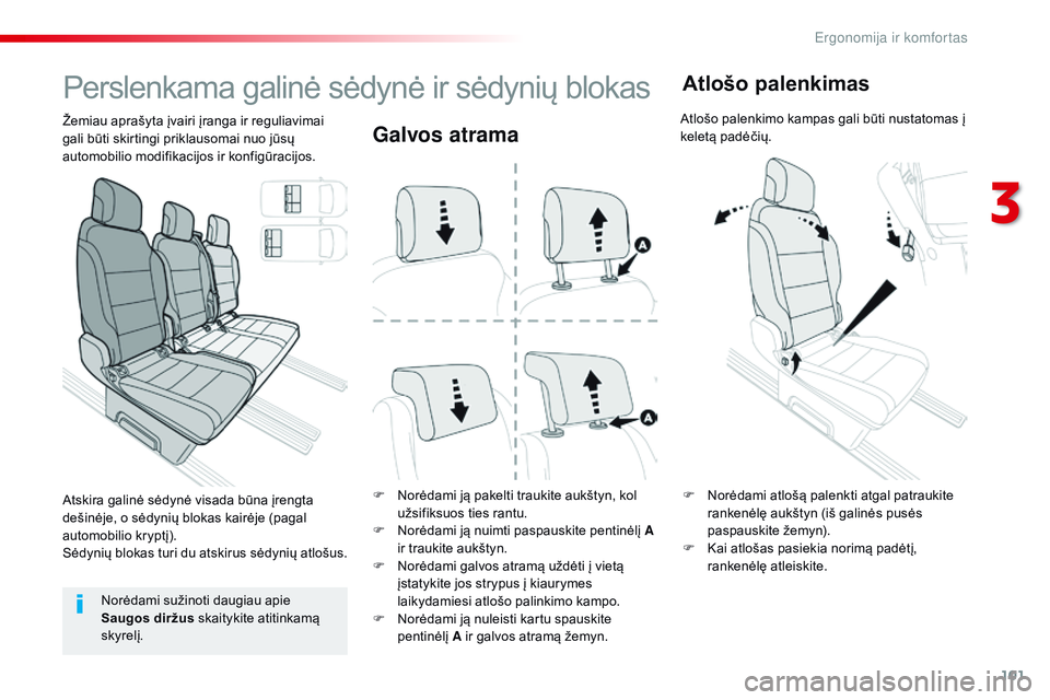 CITROEN JUMPER SPACETOURER 2017 Eksploatavimo vadovas (in Lithuanian) 101
Spacetourer-VP_lt_Chap03_ergonomie-et-confort_ed01-2016
Galvos atrama
F Norėdami ją pakelti traukite aukštyn, kol užsifiksuos ties rantu.
F
N
orėdami ją nuimti paspauskite pentinėlį A
CITROEN JUMPER SPACETOURER 2017 Eksploatavimo vadovas (in Lithuanian) 101
Spacetourer-VP_lt_Chap03_ergonomie-et-confort_ed01-2016
Galvos atrama
F Norėdami ją pakelti traukite aukštyn, kol užsifiksuos ties rantu.
F
N
orėdami ją nuimti paspauskite pentinėlį A