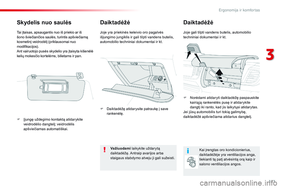 CITROEN JUMPER SPACETOURER 2017 Eksploatavimo vadovas (in Lithuanian) 111
Spacetourer-VP_lt_Chap03_ergonomie-et-confort_ed01-2016
DaiktadėžėDaiktadėžė
Joje gali tilpti vandens butelis, automobilio
techniniai dokumentai ir kt.
Joje yra priekinės keleivio oro paga CITROEN JUMPER SPACETOURER 2017 Eksploatavimo vadovas (in Lithuanian) 111
Spacetourer-VP_lt_Chap03_ergonomie-et-confort_ed01-2016
DaiktadėžėDaiktadėžė
Joje gali tilpti vandens butelis, automobilio
techniniai dokumentai ir kt.
Joje yra priekinės keleivio oro paga