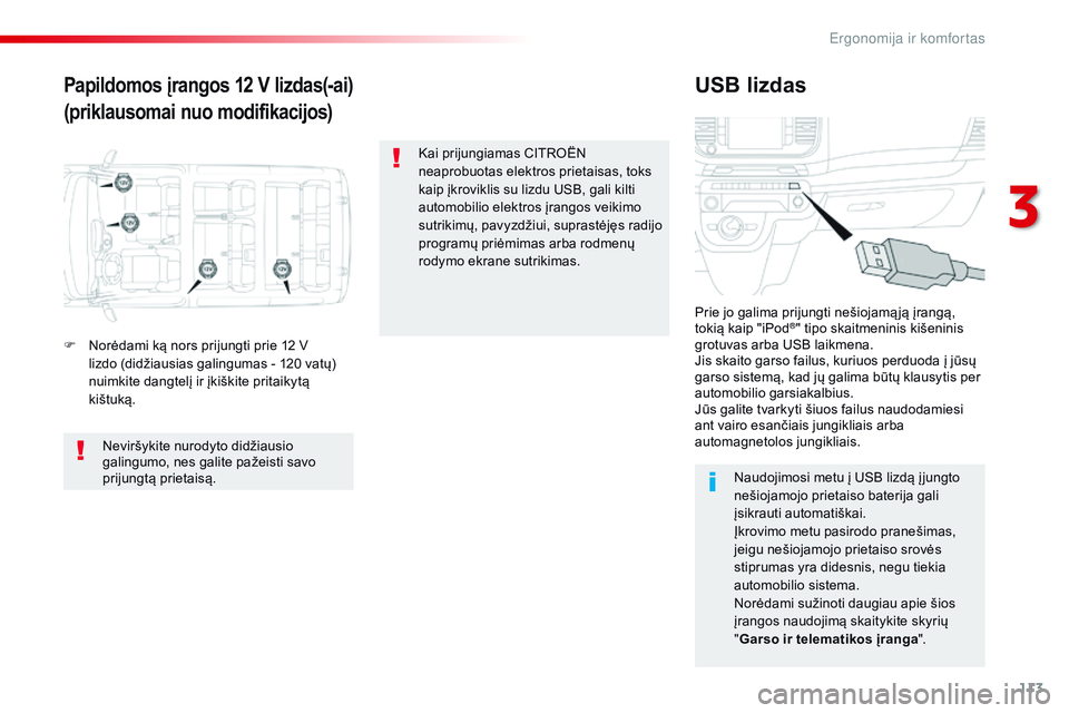 CITROEN JUMPER SPACETOURER 2017 Eksploatavimo vadovas (in Lithuanian) 113
Spacetourer-VP_lt_Chap03_ergonomie-et-confort_ed01-2016
Papildomos įrangos 12 V lizdas(-ai)
(priklausomai nuo modifikacijos)USB lizdas
F Norėdami ką nors prijungti prie 12 V lizdo (didžiausias CITROEN JUMPER SPACETOURER 2017 Eksploatavimo vadovas (in Lithuanian) 113
Spacetourer-VP_lt_Chap03_ergonomie-et-confort_ed01-2016
Papildomos įrangos 12 V lizdas(-ai)
(priklausomai nuo modifikacijos)USB lizdas
F Norėdami ką nors prijungti prie 12 V lizdo (didžiausias