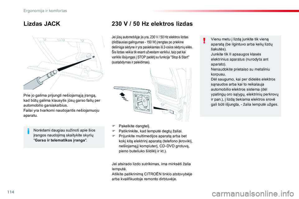 CITROEN JUMPER SPACETOURER 2017 Eksploatavimo vadovas (in Lithuanian) 114
Spacetourer-VP_lt_Chap03_ergonomie-et-confort_ed01-2016
Lizdas JACK230 V / 50 Hz elektros lizdas
Prie jo galima prijungti nešiojamą ją įrangą,
kad būtų galima klausytis jūsų garso failų CITROEN JUMPER SPACETOURER 2017 Eksploatavimo vadovas (in Lithuanian) 114
Spacetourer-VP_lt_Chap03_ergonomie-et-confort_ed01-2016
Lizdas JACK230 V / 50 Hz elektros lizdas
Prie jo galima prijungti nešiojamą ją įrangą,
kad būtų galima klausytis jūsų garso failų