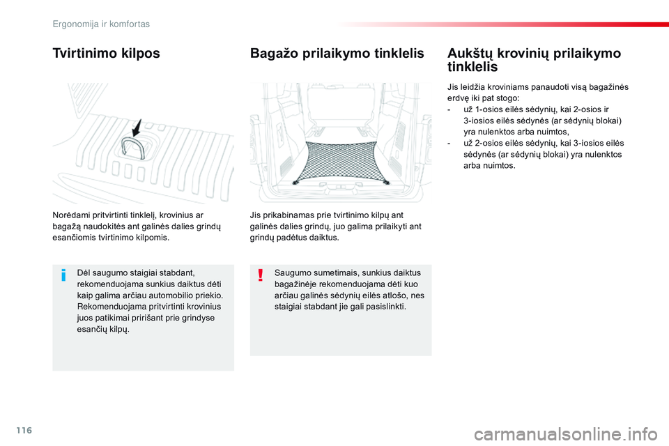 CITROEN JUMPER SPACETOURER 2017 Eksploatavimo vadovas (in Lithuanian) 116
Spacetourer-VP_lt_Chap03_ergonomie-et-confort_ed01-2016
Tvirtinimo kilpos
Norėdami pritvirtinti tinklelį, krovinius ar
bagažą naudokitės ant galinės dalies grindų
esančiomis tvirtinimo k CITROEN JUMPER SPACETOURER 2017 Eksploatavimo vadovas (in Lithuanian) 116
Spacetourer-VP_lt_Chap03_ergonomie-et-confort_ed01-2016
Tvirtinimo kilpos
Norėdami pritvirtinti tinklelį, krovinius ar
bagažą naudokitės ant galinės dalies grindų
esančiomis tvirtinimo k