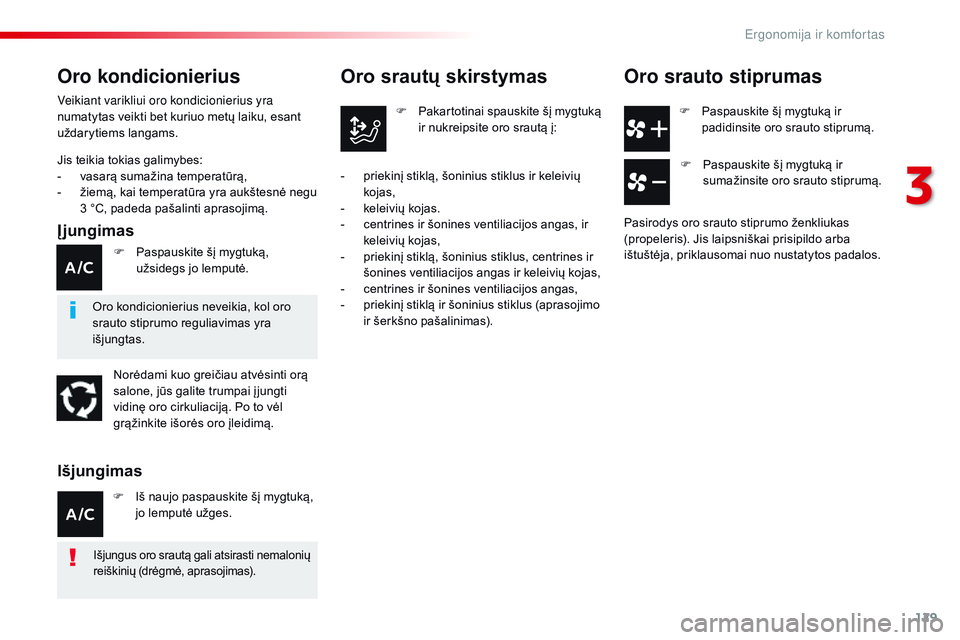 CITROEN JUMPER SPACETOURER 2017 Eksploatavimo vadovas (in Lithuanian) 129
Spacetourer-VP_lt_Chap03_ergonomie-et-confort_ed01-2016
F Paspauskite šį mygtuką ir padidinsite oro srauto stiprumą.
Oro srautų skirstymas
F Pakartotinai spauskite šį mygtuką ir nukreipsit CITROEN JUMPER SPACETOURER 2017 Eksploatavimo vadovas (in Lithuanian) 129
Spacetourer-VP_lt_Chap03_ergonomie-et-confort_ed01-2016
F Paspauskite šį mygtuką ir padidinsite oro srauto stiprumą.
Oro srautų skirstymas
F Pakartotinai spauskite šį mygtuką ir nukreipsit