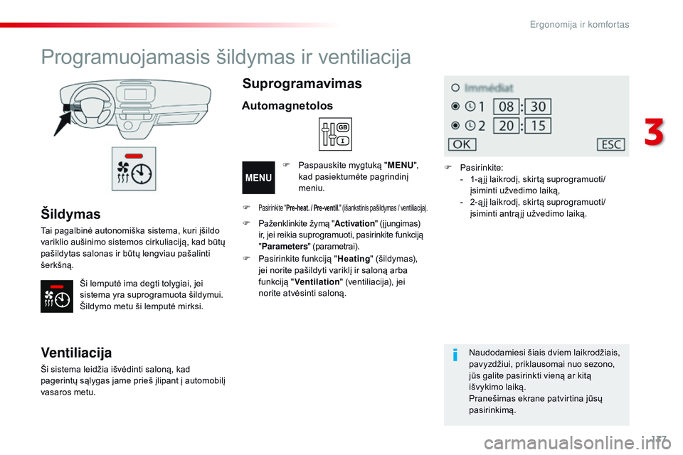 CITROEN JUMPER SPACETOURER 2017 Eksploatavimo vadovas (in Lithuanian) 137
Spacetourer-VP_lt_Chap03_ergonomie-et-confort_ed01-2016
Šildymas
Tai pagalbinė autonomiška sistema, kuri įšildo
variklio aušinimo sistemos cirkuliaciją, kad būtų
pašildytas salonas ir CITROEN JUMPER SPACETOURER 2017 Eksploatavimo vadovas (in Lithuanian) 137
Spacetourer-VP_lt_Chap03_ergonomie-et-confort_ed01-2016
Šildymas
Tai pagalbinė autonomiška sistema, kuri įšildo
variklio aušinimo sistemos cirkuliaciją, kad būtų
pašildytas salonas ir