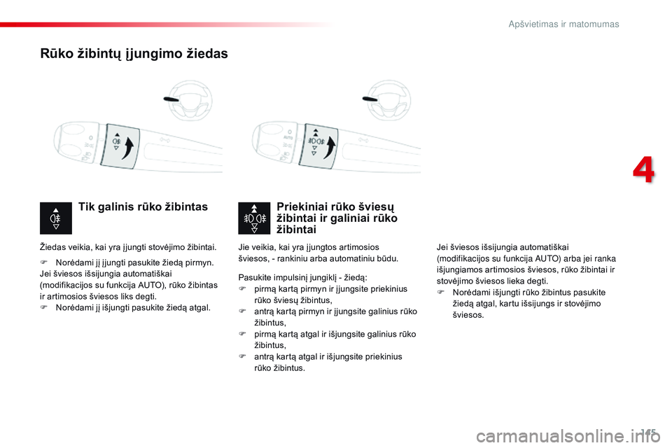 CITROEN JUMPER SPACETOURER 2017  Eksploatavimo vadovas (in Lithuanian) 145
Spacetourer-VP_lt_Chap04_eclairage-et-visibilite_ed01-2016
Rūko žibintų į jungimo žiedas
Priekiniai rūko šviesų 
žibintai ir galiniai rūko 
žibintai
Tik galinis rūko žibintas
F Norėd