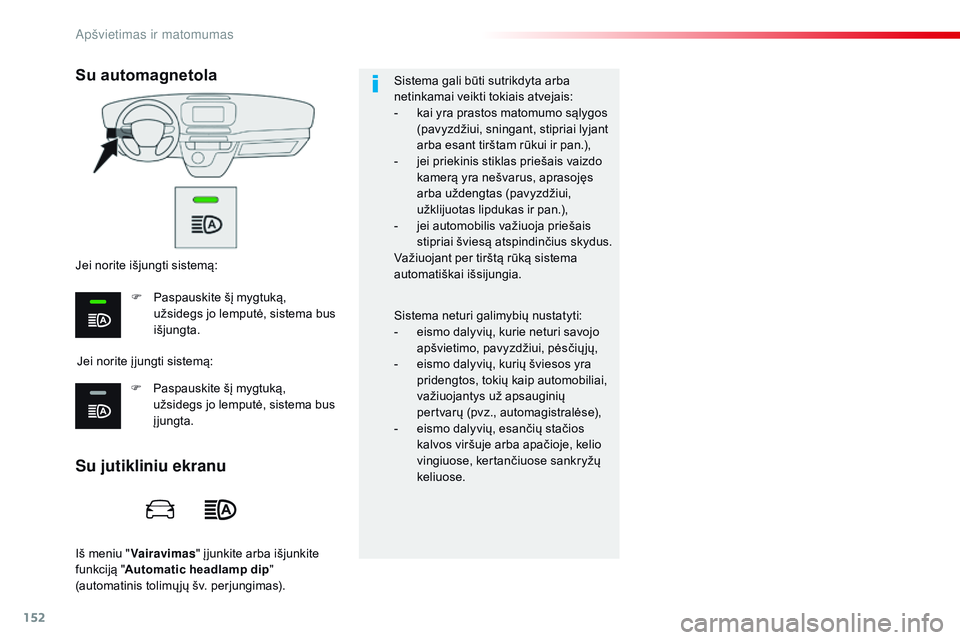 CITROEN JUMPER SPACETOURER 2017 Eksploatavimo vadovas (in Lithuanian) 152
Spacetourer-VP_lt_Chap04_eclairage-et-visibilite_ed01-2016
Iš meniu "Vairavimas " į junkite arba išjunkite
funkciją " Automatic headlamp dip "
(automatinis tolimų jų šv. p CITROEN JUMPER SPACETOURER 2017 Eksploatavimo vadovas (in Lithuanian) 152
Spacetourer-VP_lt_Chap04_eclairage-et-visibilite_ed01-2016
Iš meniu "Vairavimas " į junkite arba išjunkite
funkciją " Automatic headlamp dip "
(automatinis tolimų jų šv. p