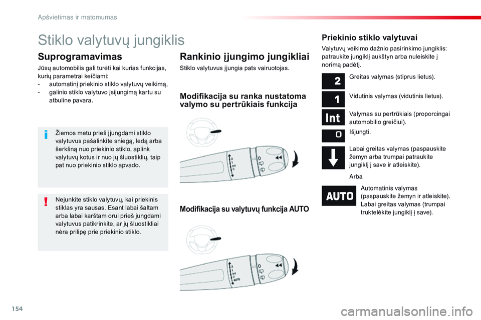 CITROEN JUMPER SPACETOURER 2017 Eksploatavimo vadovas (in Lithuanian) 154
Spacetourer-VP_lt_Chap04_eclairage-et-visibilite_ed01-2016
Stiklo valytuvų jungiklis
Rankinio į jungimo jungikliai
Stiklo valytuvus į jungia pats vairuotojas.
Suprogramavimas
Jūsų automobilis CITROEN JUMPER SPACETOURER 2017 Eksploatavimo vadovas (in Lithuanian) 154
Spacetourer-VP_lt_Chap04_eclairage-et-visibilite_ed01-2016
Stiklo valytuvų jungiklis
Rankinio į jungimo jungikliai
Stiklo valytuvus į jungia pats vairuotojas.
Suprogramavimas
Jūsų automobilis