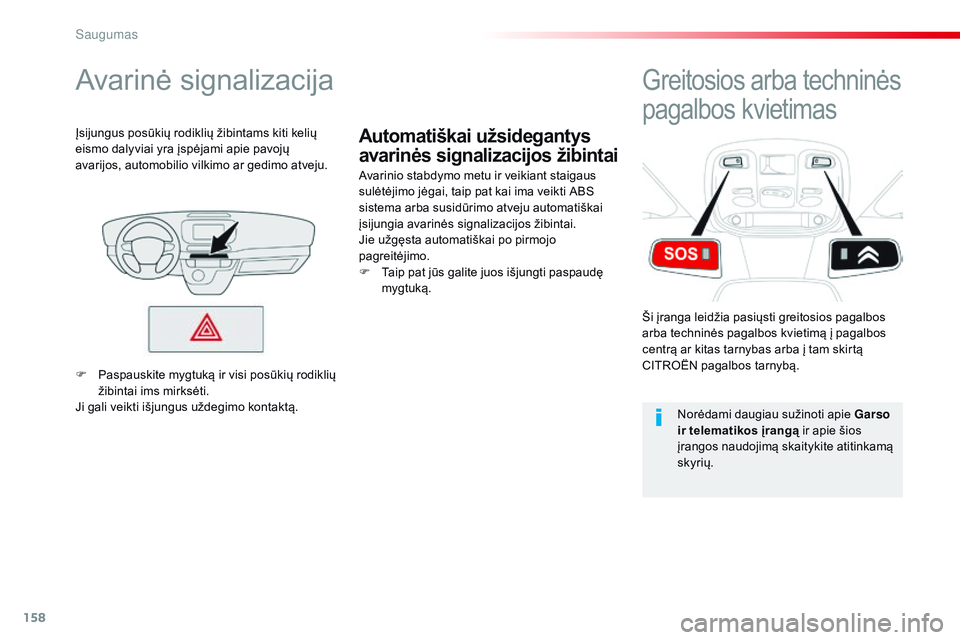 CITROEN JUMPER SPACETOURER 2017 Eksploatavimo vadovas (in Lithuanian) 158
Spacetourer-VP_lt_Chap05_securite_ed01-2016
Automatiškai užsidegantys
avarinės signalizacijos žibintai
Avarinė signalizacija
Avarinio stabdymo metu ir veikiant staigaus
sulėtėjimo jėgai, CITROEN JUMPER SPACETOURER 2017 Eksploatavimo vadovas (in Lithuanian) 158
Spacetourer-VP_lt_Chap05_securite_ed01-2016
Automatiškai užsidegantys
avarinės signalizacijos žibintai
Avarinė signalizacija
Avarinio stabdymo metu ir veikiant staigaus
sulėtėjimo jėgai,