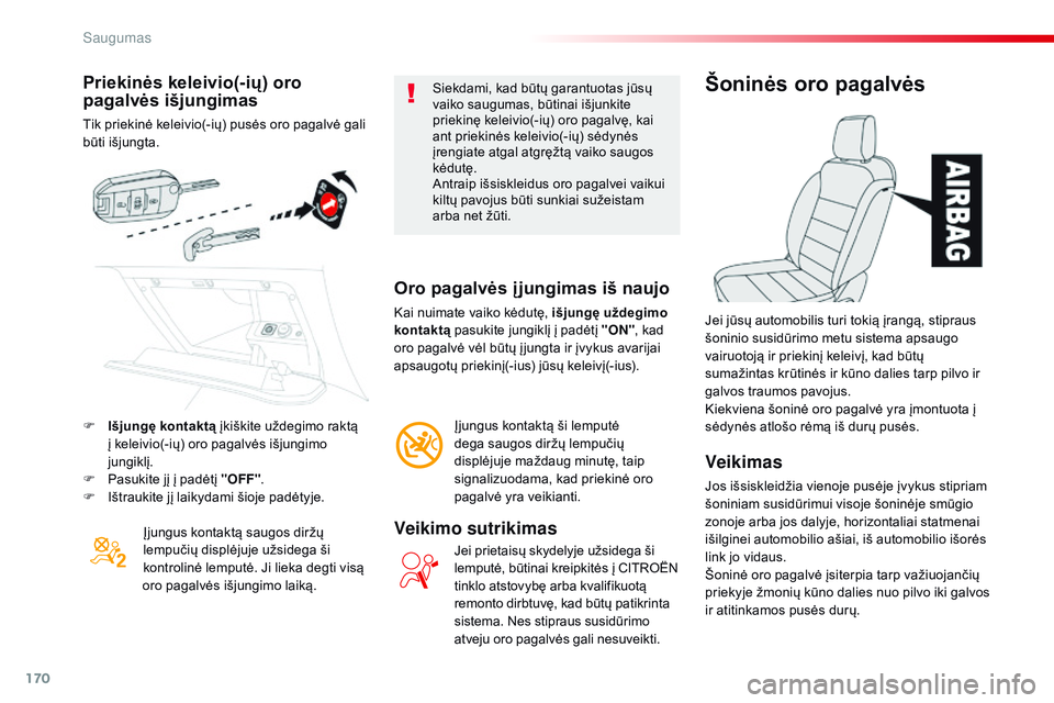 CITROEN JUMPER SPACETOURER 2017 Eksploatavimo vadovas (in Lithuanian) 170
Spacetourer-VP_lt_Chap05_securite_ed01-2016
Priekinės keleivio(-ių) oro
pagalvės išjungimas
Tik priekinė keleivio(-ių) pusės oro pagalvė gali
būti išjungta.Įjungus kontaktą saugos di CITROEN JUMPER SPACETOURER 2017 Eksploatavimo vadovas (in Lithuanian) 170
Spacetourer-VP_lt_Chap05_securite_ed01-2016
Priekinės keleivio(-ių) oro
pagalvės išjungimas
Tik priekinė keleivio(-ių) pusės oro pagalvė gali
būti išjungta.Įjungus kontaktą saugos di