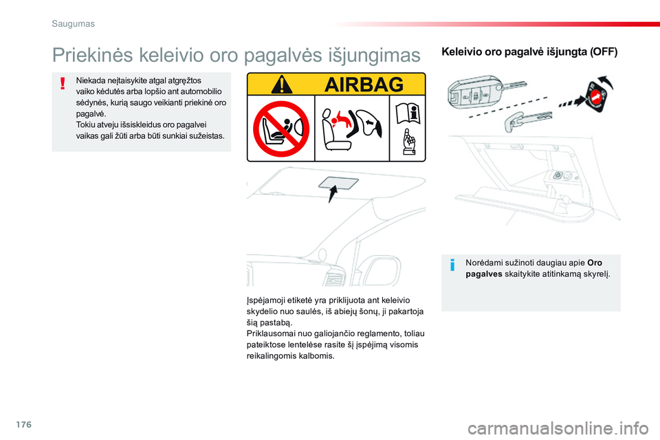 CITROEN JUMPER SPACETOURER 2017 Eksploatavimo vadovas (in Lithuanian) 176
Spacetourer-VP_lt_Chap05_securite_ed01-2016
Keleivio oro pagalvė išjungta (OFF)
Norėdami sužinoti daugiau apie Oro
pagalves skaitykite atitinkamą skyrelį.
Priekinės keleivio oro pagalvės CITROEN JUMPER SPACETOURER 2017 Eksploatavimo vadovas (in Lithuanian) 176
Spacetourer-VP_lt_Chap05_securite_ed01-2016
Keleivio oro pagalvė išjungta (OFF)
Norėdami sužinoti daugiau apie Oro
pagalves skaitykite atitinkamą skyrelį.
Priekinės keleivio oro pagalvės