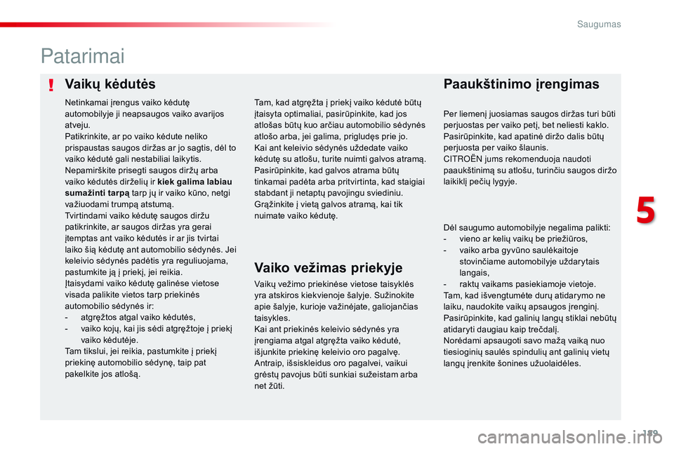CITROEN JUMPER SPACETOURER 2017 Eksploatavimo vadovas (in Lithuanian) 189
Spacetourer-VP_lt_Chap05_securite_ed01-2016
Vaikų kėdutėsPaaukštinimo įrengimas
Patarimai
Vaikų vežimo priekinėse vietose taisyklės
yra atskiros kiekvienoje šalyje. Sužinokite
apie š CITROEN JUMPER SPACETOURER 2017 Eksploatavimo vadovas (in Lithuanian) 189
Spacetourer-VP_lt_Chap05_securite_ed01-2016
Vaikų kėdutėsPaaukštinimo įrengimas
Patarimai
Vaikų vežimo priekinėse vietose taisyklės
yra atskiros kiekvienoje šalyje. Sužinokite
apie š