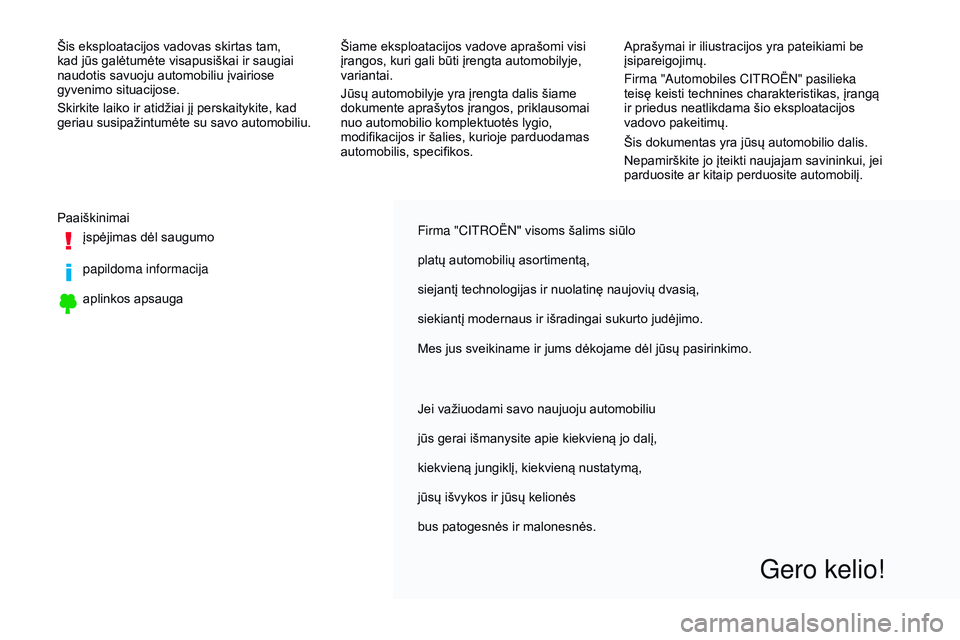 CITROEN JUMPER SPACETOURER 2017 Eksploatavimo vadovas (in Lithuanian) Firma "Citroën" visoms šalims siūlo
platų automobilių asortimentą,
siejantį technologijas ir nuolatinę naujovių dvasią,
siekiantį modernaus ir išradingai sukurto judėjimo.
Mes jus CITROEN JUMPER SPACETOURER 2017 Eksploatavimo vadovas (in Lithuanian) Firma "Citroën" visoms šalims siūlo
platų automobilių asortimentą,
siejantį technologijas ir nuolatinę naujovių dvasią,
siekiantį modernaus ir išradingai sukurto judėjimo.
Mes jus