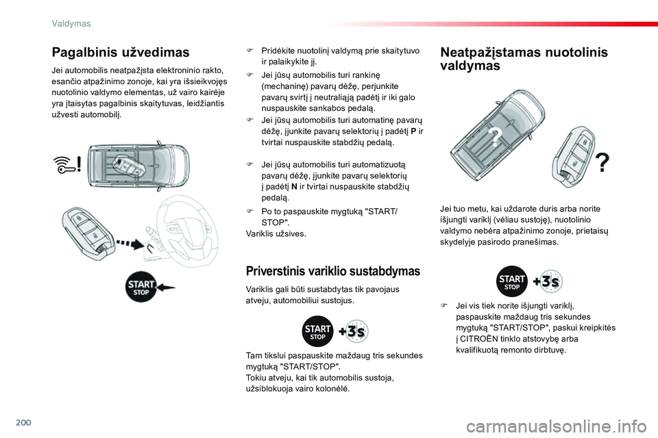 CITROEN JUMPER SPACETOURER 2017 Eksploatavimo vadovas (in Lithuanian) 200
Spacetourer-VP_lt_Chap06_conduite_ed01-2016
Pagalbinis užvedimas
Jei automobilis neatpažįsta elektroninio rakto,
esančio atpažinimo zonoje, kai yra išsieikvojęs
nuotolinio valdymo element CITROEN JUMPER SPACETOURER 2017 Eksploatavimo vadovas (in Lithuanian) 200
Spacetourer-VP_lt_Chap06_conduite_ed01-2016
Pagalbinis užvedimas
Jei automobilis neatpažįsta elektroninio rakto,
esančio atpažinimo zonoje, kai yra išsieikvojęs
nuotolinio valdymo element