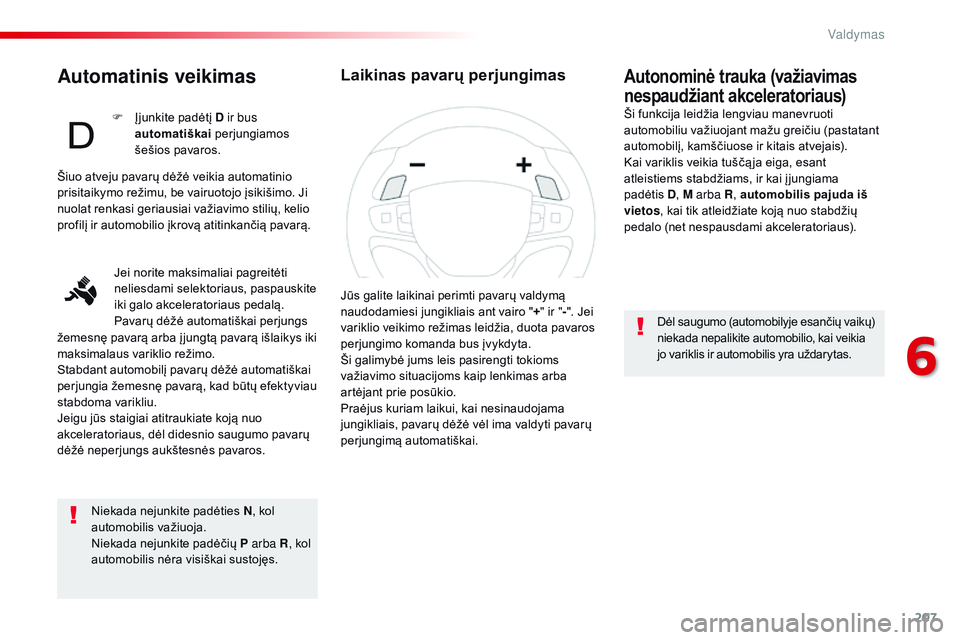 CITROEN JUMPER SPACETOURER 2017 Eksploatavimo vadovas (in Lithuanian) 207
Spacetourer-VP_lt_Chap06_conduite_ed01-2016
Automatinis veikimas
Niekada nejunkite padėties N, kol
automobilis važiuoja.
Niekada nejunkite padėčių P arba R, kol
automobilis nėra visiškai CITROEN JUMPER SPACETOURER 2017 Eksploatavimo vadovas (in Lithuanian) 207
Spacetourer-VP_lt_Chap06_conduite_ed01-2016
Automatinis veikimas
Niekada nejunkite padėties N, kol
automobilis važiuoja.
Niekada nejunkite padėčių P arba R, kol
automobilis nėra visiškai