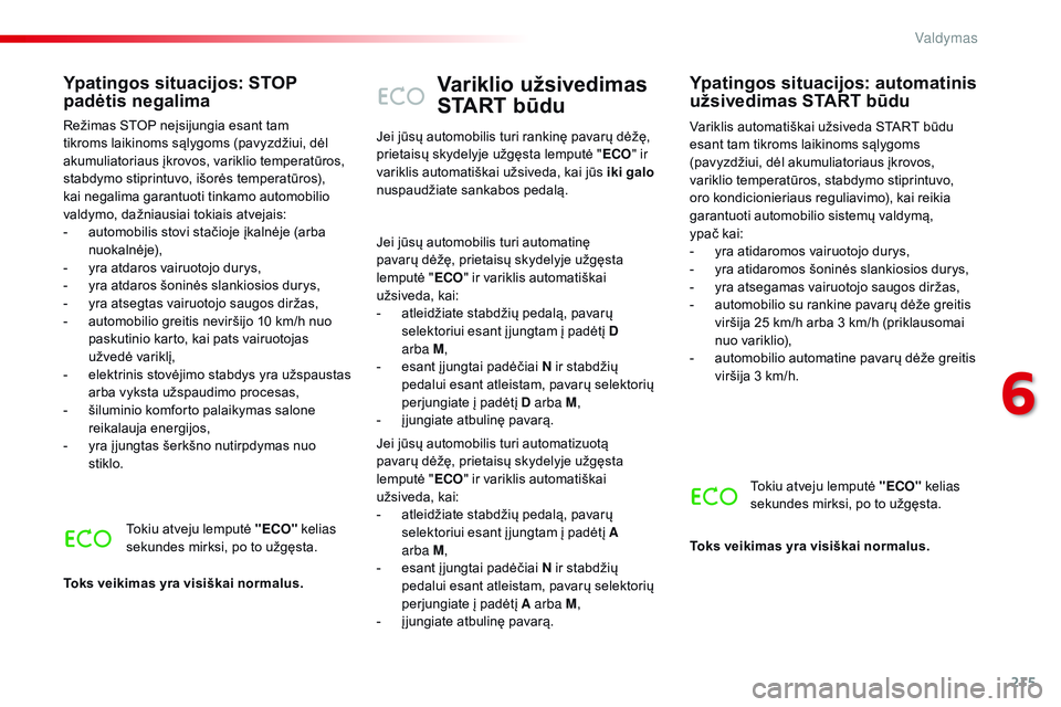 CITROEN JUMPER SPACETOURER 2017 Eksploatavimo vadovas (in Lithuanian) 215
Spacetourer-VP_lt_Chap06_conduite_ed01-2016
Variklio užsivedimas
START būdu
Variklis automatiškai užsiveda START būdu
esant tam tikroms laikinoms sąlygoms
(pavyzdžiui, dėl akumuliatoria CITROEN JUMPER SPACETOURER 2017 Eksploatavimo vadovas (in Lithuanian) 215
Spacetourer-VP_lt_Chap06_conduite_ed01-2016
Variklio užsivedimas
START būdu
Variklis automatiškai užsiveda START būdu
esant tam tikroms laikinoms sąlygoms
(pavyzdžiui, dėl akumuliatoria