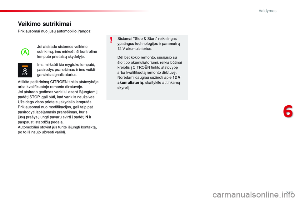 CITROEN JUMPER SPACETOURER 2017 Eksploatavimo vadovas (in Lithuanian) 217
Spacetourer-VP_lt_Chap06_conduite_ed01-2016
Veikimo sutrikimai
Priklausomai nuo jūsų automobilio įrangos:
Atlikite patikrinimą CITROËN tinklo atstovybėje
arba kvalifikuotoje remonto dirbtuv CITROEN JUMPER SPACETOURER 2017 Eksploatavimo vadovas (in Lithuanian) 217
Spacetourer-VP_lt_Chap06_conduite_ed01-2016
Veikimo sutrikimai
Priklausomai nuo jūsų automobilio įrangos:
Atlikite patikrinimą CITROËN tinklo atstovybėje
arba kvalifikuotoje remonto dirbtuv