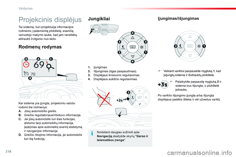 CITROEN JUMPER SPACETOURER 2017 Eksploatavimo vadovas (in Lithuanian) 218
Spacetourer-VP_lt_Chap06_conduite_ed01-2016
1. Įjungimas.
2. Išjungimas (ilgas paspaudimas).
3.
D
isplėjaus šviesumo reguliavimas.
4.
D
isplėjaus aukščio reguliavimas.
Kai sistema yra CITROEN JUMPER SPACETOURER 2017 Eksploatavimo vadovas (in Lithuanian) 218
Spacetourer-VP_lt_Chap06_conduite_ed01-2016
1. Įjungimas.
2. Išjungimas (ilgas paspaudimas).
3.
D
isplėjaus šviesumo reguliavimas.
4.
D
isplėjaus aukščio reguliavimas.
Kai sistema yra