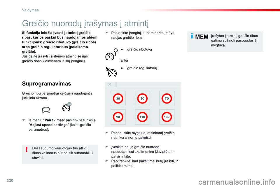 CITROEN JUMPER SPACETOURER 2017 Eksploatavimo vadovas (in Lithuanian) 220
MEM
Spacetourer-VP_lt_Chap06_conduite_ed01-2016
Greičio nuorodų įrašymas į atmintį
Suprogramavimas
Ši funkcija leidžia įvesti į atmintį greičio
ribas, kurios paskui bus naudojamos abi CITROEN JUMPER SPACETOURER 2017 Eksploatavimo vadovas (in Lithuanian) 220
MEM
Spacetourer-VP_lt_Chap06_conduite_ed01-2016
Greičio nuorodų įrašymas į atmintį
Suprogramavimas
Ši funkcija leidžia įvesti į atmintį greičio
ribas, kurios paskui bus naudojamos abi