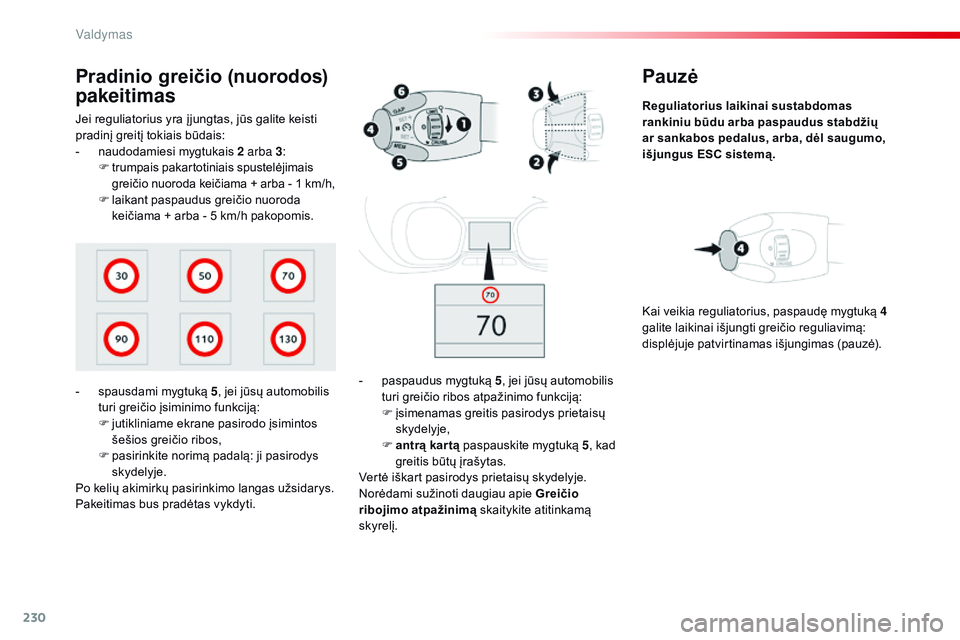 CITROEN JUMPER SPACETOURER 2017 Eksploatavimo vadovas (in Lithuanian) 230
Spacetourer-VP_lt_Chap06_conduite_ed01-2016
Pauzė
Reguliatorius laikinai sustabdomas
rankiniu būdu arba paspaudus stabdžių
ar sankabos pedalus, arba, dėl saugumo,
išjungus ESC sistemą.
- CITROEN JUMPER SPACETOURER 2017 Eksploatavimo vadovas (in Lithuanian) 230
Spacetourer-VP_lt_Chap06_conduite_ed01-2016
Pauzė
Reguliatorius laikinai sustabdomas
rankiniu būdu arba paspaudus stabdžių
ar sankabos pedalus, arba, dėl saugumo,
išjungus ESC sistemą.
-