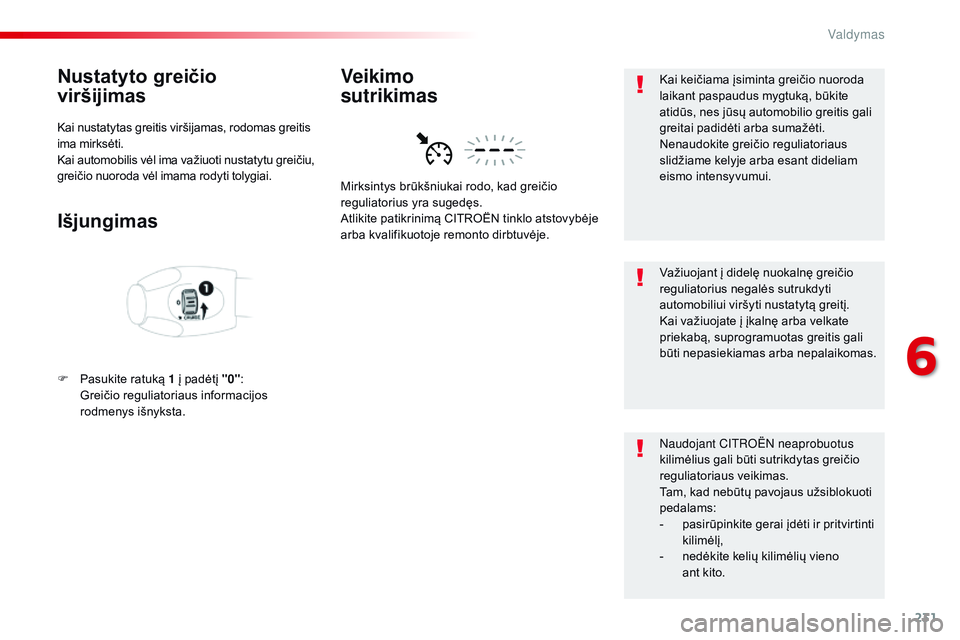 CITROEN JUMPER SPACETOURER 2017 Eksploatavimo vadovas (in Lithuanian) 231
Spacetourer-VP_lt_Chap06_conduite_ed01-2016
Nustatyto greičio
viršijimas
Kai nustatytas greitis viršijamas, rodomas greitis
ima mirksėti.
Kai automobilis vėl ima važiuoti nustatytu greič CITROEN JUMPER SPACETOURER 2017 Eksploatavimo vadovas (in Lithuanian) 231
Spacetourer-VP_lt_Chap06_conduite_ed01-2016
Nustatyto greičio
viršijimas
Kai nustatytas greitis viršijamas, rodomas greitis
ima mirksėti.
Kai automobilis vėl ima važiuoti nustatytu greič