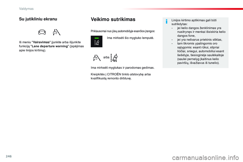 CITROEN JUMPER SPACETOURER 2017 Eksploatavimo vadovas (in Lithuanian) 246
Spacetourer-VP_lt_Chap06_conduite_ed01-2016
Veikimo sutrikimasSu jutikliniu ekranu
Iš meniu "Vairavimas " į junkite arba išjunkite
funkciją " Lane depar ture warning " (įspė CITROEN JUMPER SPACETOURER 2017 Eksploatavimo vadovas (in Lithuanian) 246
Spacetourer-VP_lt_Chap06_conduite_ed01-2016
Veikimo sutrikimasSu jutikliniu ekranu
Iš meniu "Vairavimas " į junkite arba išjunkite
funkciją " Lane depar ture warning " (įspė