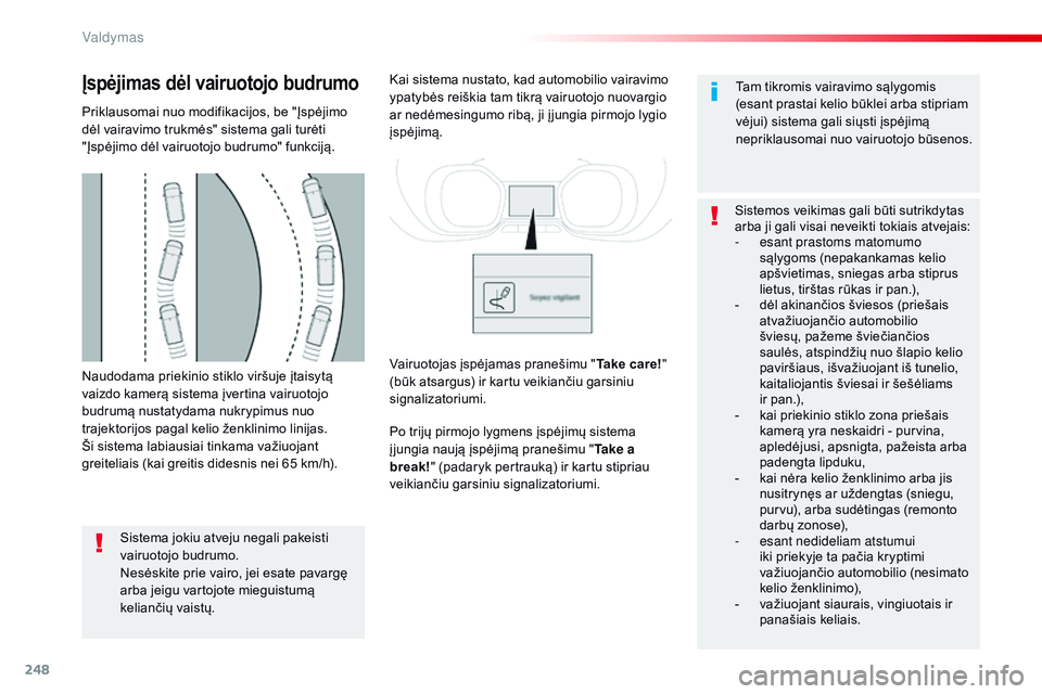 CITROEN JUMPER SPACETOURER 2017 Eksploatavimo vadovas (in Lithuanian) 248
Spacetourer-VP_lt_Chap06_conduite_ed01-2016
Naudodama priekinio stiklo viršuje įtaisytą
vaizdo kamerą sistema įvertina vairuotojo
budrumą nustatydama nukrypimus nuo
trajektorijos pagal ke CITROEN JUMPER SPACETOURER 2017 Eksploatavimo vadovas (in Lithuanian) 248
Spacetourer-VP_lt_Chap06_conduite_ed01-2016
Naudodama priekinio stiklo viršuje įtaisytą
vaizdo kamerą sistema įvertina vairuotojo
budrumą nustatydama nukrypimus nuo
trajektorijos pagal ke