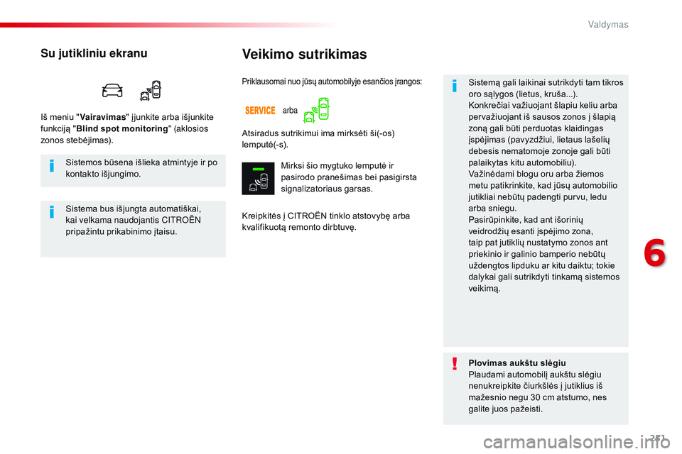CITROEN JUMPER SPACETOURER 2017 Eksploatavimo vadovas (in Lithuanian) 251
Spacetourer-VP_lt_Chap06_conduite_ed01-2016
Veikimo sutrikimas
Kreipkitės į CITROËN tinklo atstovybę arba
kvalifikuotą remonto dirbtuvę.Sistemą gali laikinai sutrikdyti tam tikros
oro są CITROEN JUMPER SPACETOURER 2017 Eksploatavimo vadovas (in Lithuanian) 251
Spacetourer-VP_lt_Chap06_conduite_ed01-2016
Veikimo sutrikimas
Kreipkitės į CITROËN tinklo atstovybę arba
kvalifikuotą remonto dirbtuvę.Sistemą gali laikinai sutrikdyti tam tikros
oro są