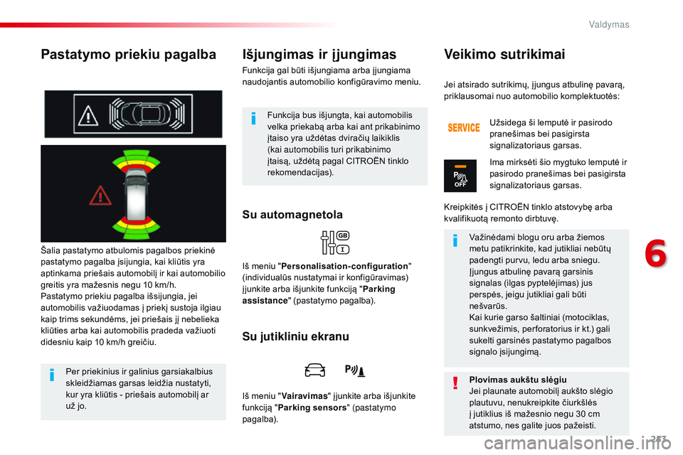 CITROEN JUMPER SPACETOURER 2017 Eksploatavimo vadovas (in Lithuanian) 253
Spacetourer-VP_lt_Chap06_conduite_ed01-2016
Pastatymo priekiu pagalba
Šalia pastatymo atbulomis pagalbos priekinė
pastatymo pagalba įsijungia, kai kliūtis yra
aptinkama priešais automobilį CITROEN JUMPER SPACETOURER 2017 Eksploatavimo vadovas (in Lithuanian) 253
Spacetourer-VP_lt_Chap06_conduite_ed01-2016
Pastatymo priekiu pagalba
Šalia pastatymo atbulomis pagalbos priekinė
pastatymo pagalba įsijungia, kai kliūtis yra
aptinkama priešais automobilį