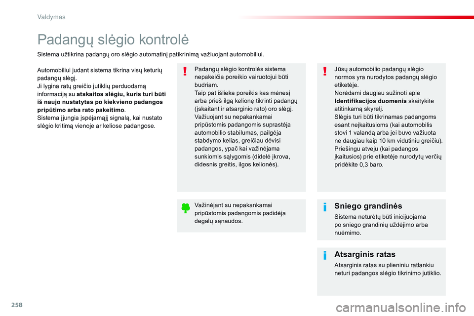 CITROEN JUMPER SPACETOURER 2017 Eksploatavimo vadovas (in Lithuanian) 258
Spacetourer-VP_lt_Chap06_conduite_ed01-2016
Padangų slėgio kontrolė
Automobiliui judant sistema tikrina visų keturių
padangų slėgį.
Ji lygina ratų greičio jutiklių perduodamą
informa CITROEN JUMPER SPACETOURER 2017 Eksploatavimo vadovas (in Lithuanian) 258
Spacetourer-VP_lt_Chap06_conduite_ed01-2016
Padangų slėgio kontrolė
Automobiliui judant sistema tikrina visų keturių
padangų slėgį.
Ji lygina ratų greičio jutiklių perduodamą
informa