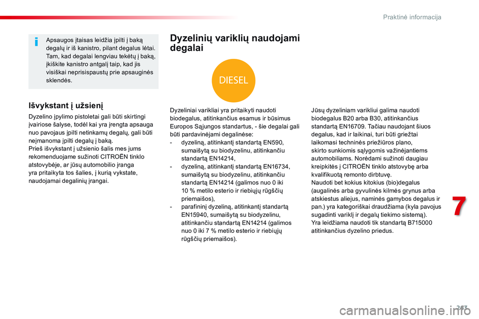 CITROEN JUMPER SPACETOURER 2017 Eksploatavimo vadovas (in Lithuanian) 263
Spacetourer-VP_lt_Chap07_info-pratiques_ed01-2016
Dyzelinių variklių naudojami
degalai
Dyzeliniai varikliai yra pritaikyti naudoti
biodegalus, atitinkančius esamus ir būsimus
Europos Są ju CITROEN JUMPER SPACETOURER 2017 Eksploatavimo vadovas (in Lithuanian) 263
Spacetourer-VP_lt_Chap07_info-pratiques_ed01-2016
Dyzelinių variklių naudojami
degalai
Dyzeliniai varikliai yra pritaikyti naudoti
biodegalus, atitinkančius esamus ir būsimus
Europos Są ju