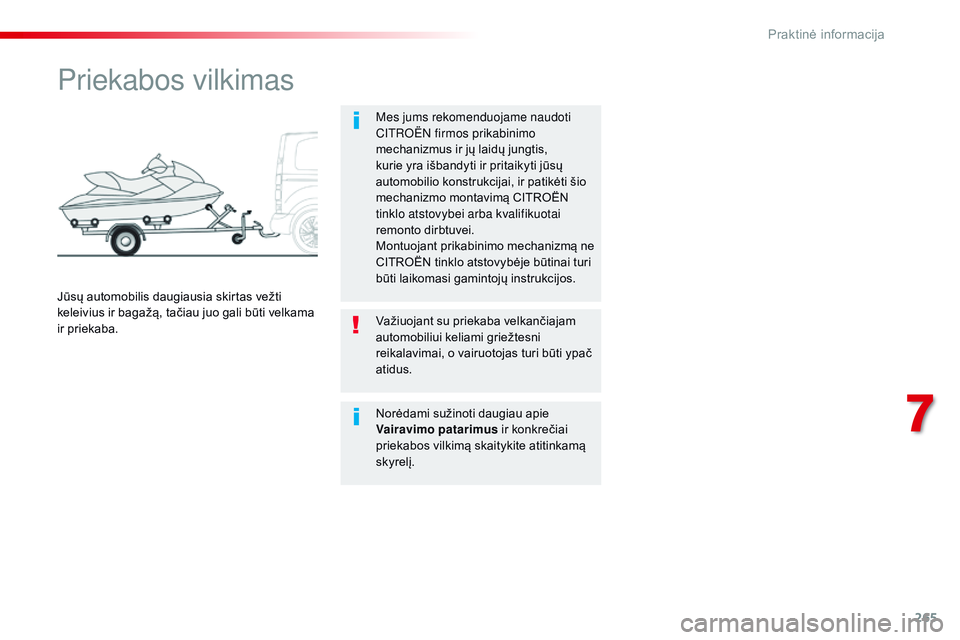 CITROEN JUMPER SPACETOURER 2017 Eksploatavimo vadovas (in Lithuanian) 265
Spacetourer-VP_lt_Chap07_info-pratiques_ed01-2016
Priekabos vilkimas
Mes jums rekomenduojame naudoti
Citroën f irmos prikabinimo
mechanizmus ir jų laidų jungtis,
kurie yra išbandyti ir prit CITROEN JUMPER SPACETOURER 2017 Eksploatavimo vadovas (in Lithuanian) 265
Spacetourer-VP_lt_Chap07_info-pratiques_ed01-2016
Priekabos vilkimas
Mes jums rekomenduojame naudoti
Citroën f irmos prikabinimo
mechanizmus ir jų laidų jungtis,
kurie yra išbandyti ir prit