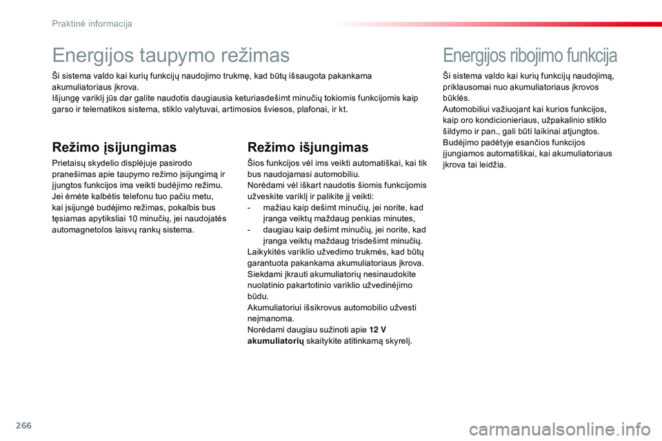 CITROEN JUMPER SPACETOURER 2017 Eksploatavimo vadovas (in Lithuanian) 266
Spacetourer-VP_lt_Chap07_info-pratiques_ed01-2016
Energijos taupymo režimas
Ši sistema valdo kai kurių funkcijų naudojimo trukmę, kad būtų išsaugota pakankama
akumuliatoriaus įkrova.
Iš CITROEN JUMPER SPACETOURER 2017 Eksploatavimo vadovas (in Lithuanian) 266
Spacetourer-VP_lt_Chap07_info-pratiques_ed01-2016
Energijos taupymo režimas
Ši sistema valdo kai kurių funkcijų naudojimo trukmę, kad būtų išsaugota pakankama
akumuliatoriaus įkrova.
Iš