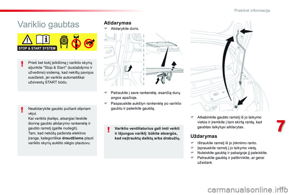 CITROEN JUMPER SPACETOURER 2017 Eksploatavimo vadovas (in Lithuanian) 271
Spacetourer-VP_lt_Chap07_info-pratiques_ed01-2016
Variklio gaubtasAtidarymasUždarymas
F Ištraukite ramstį iš jo įrėmimo ranto.
F Į sprauskite ramstį į jo laikymo vietą.
F
N
uleiskite CITROEN JUMPER SPACETOURER 2017 Eksploatavimo vadovas (in Lithuanian) 271
Spacetourer-VP_lt_Chap07_info-pratiques_ed01-2016
Variklio gaubtasAtidarymasUždarymas
F Ištraukite ramstį iš jo įrėmimo ranto.
F Į sprauskite ramstį į jo laikymo vietą.
F
N
uleiskite