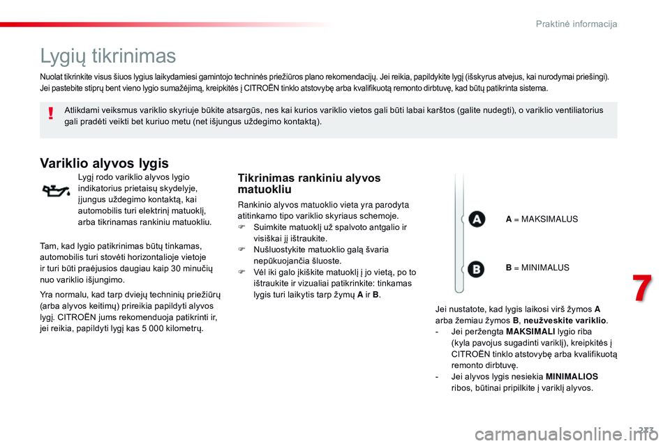 CITROEN JUMPER SPACETOURER 2017 Eksploatavimo vadovas (in Lithuanian) 273
Spacetourer-VP_lt_Chap07_info-pratiques_ed01-2016
Lygių tikrinimas
Atlikdami veiksmus variklio skyriuje būkite atsargūs, nes kai kurios variklio vietos gali būti labai karštos (galite nudegti CITROEN JUMPER SPACETOURER 2017 Eksploatavimo vadovas (in Lithuanian) 273
Spacetourer-VP_lt_Chap07_info-pratiques_ed01-2016
Lygių tikrinimas
Atlikdami veiksmus variklio skyriuje būkite atsargūs, nes kai kurios variklio vietos gali būti labai karštos (galite nudegti