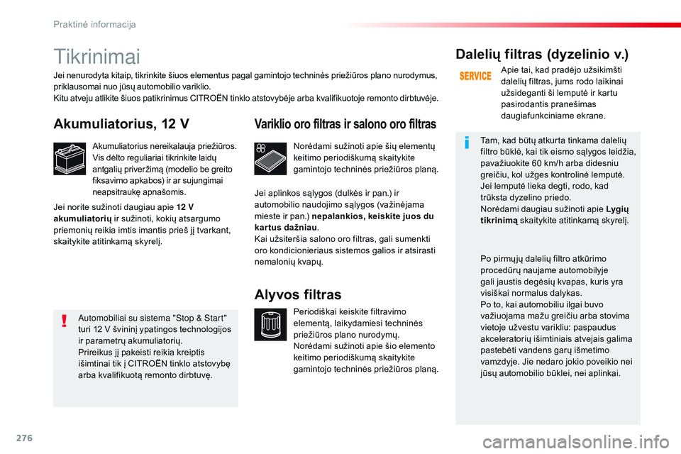 CITROEN JUMPER SPACETOURER 2017 Eksploatavimo vadovas (in Lithuanian) 276
Spacetourer-VP_lt_Chap07_info-pratiques_ed01-2016
tikrinimai
Akumuliatorius, 12 V
Akumuliatorius nereikalauja priežiūros.
Vis dėlto reguliariai tikrinkite laidų
antgalių priveržimą (modeli CITROEN JUMPER SPACETOURER 2017 Eksploatavimo vadovas (in Lithuanian) 276
Spacetourer-VP_lt_Chap07_info-pratiques_ed01-2016
tikrinimai
Akumuliatorius, 12 V
Akumuliatorius nereikalauja priežiūros.
Vis dėlto reguliariai tikrinkite laidų
antgalių priveržimą (modeli