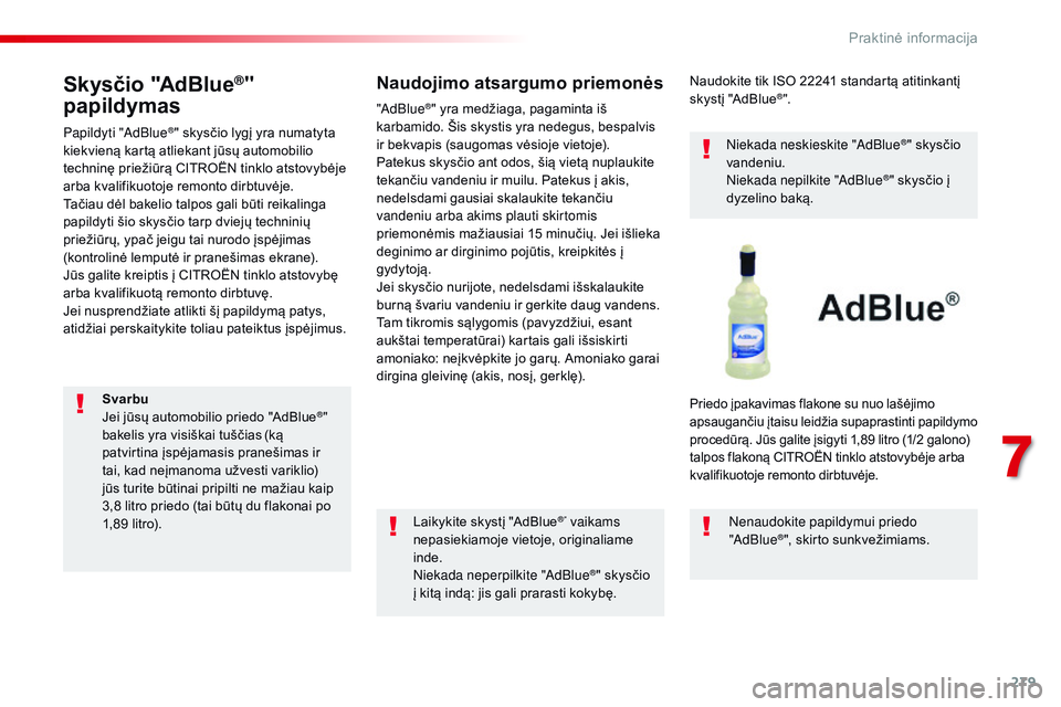 CITROEN JUMPER SPACETOURER 2017 Eksploatavimo vadovas (in Lithuanian) 279
Spacetourer-VP_lt_Chap07_info-pratiques_ed01-2016
Skysčio "AdBlue®"
papildymas
Papildyti "AdBlue®" skysčio lygį yra numatyta
kiekvieną kartą atliekant jūsų automobilio
CITROEN JUMPER SPACETOURER 2017 Eksploatavimo vadovas (in Lithuanian) 279
Spacetourer-VP_lt_Chap07_info-pratiques_ed01-2016
Skysčio "AdBlue®"
papildymas
Papildyti "AdBlue®" skysčio lygį yra numatyta
kiekvieną kartą atliekant jūsų automobilio