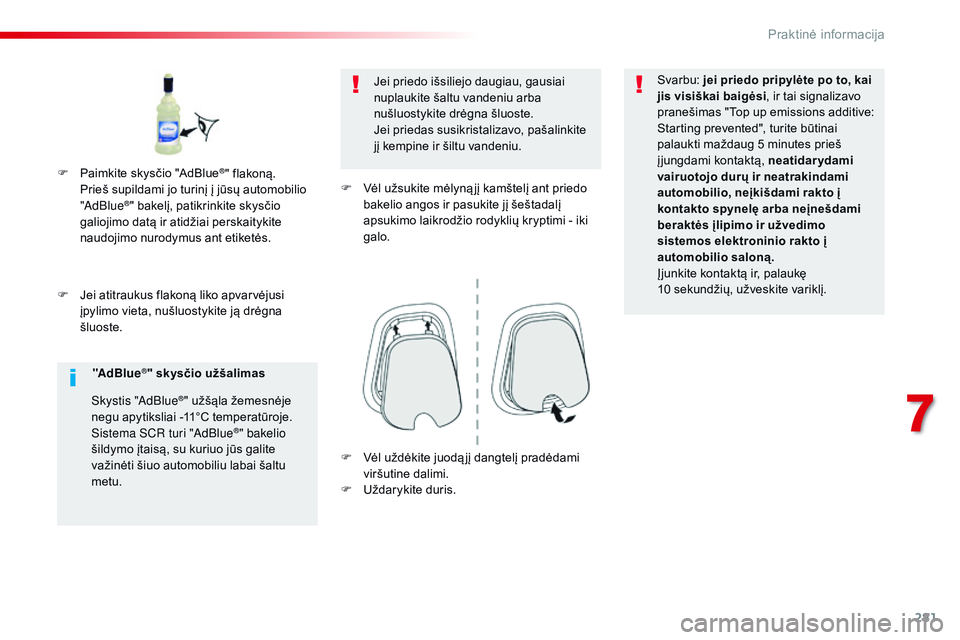 CITROEN JUMPER SPACETOURER 2017 Eksploatavimo vadovas (in Lithuanian) 281
Spacetourer-VP_lt_Chap07_info-pratiques_ed01-2016
F Jei atitraukus flakoną liko apvarvėjusi įpylimo vieta, nušluostykite ją drėgna
šluoste. Jei priedo išsiliejo daugiau, gausiai
nuplauki CITROEN JUMPER SPACETOURER 2017 Eksploatavimo vadovas (in Lithuanian) 281
Spacetourer-VP_lt_Chap07_info-pratiques_ed01-2016
F Jei atitraukus flakoną liko apvarvėjusi įpylimo vieta, nušluostykite ją drėgna
šluoste. Jei priedo išsiliejo daugiau, gausiai
nuplauki
