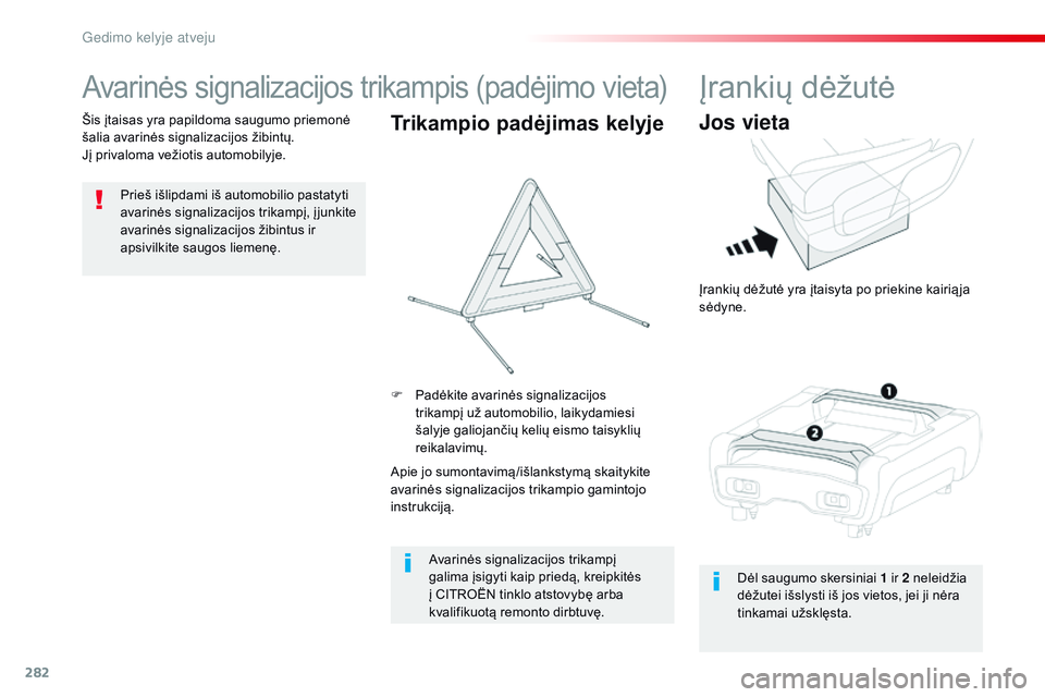 CITROEN JUMPER SPACETOURER 2017 Eksploatavimo vadovas (in Lithuanian) 282
Spacetourer-VP_lt_Chap08_En-cas-de-panne_ed01-2016
Avarinės signalizacijos trikampis (padėjimo vieta)
Prieš išlipdami iš automobilio pastatyti
avarinės signalizacijos trikampį, į junkite CITROEN JUMPER SPACETOURER 2017 Eksploatavimo vadovas (in Lithuanian) 282
Spacetourer-VP_lt_Chap08_En-cas-de-panne_ed01-2016
Avarinės signalizacijos trikampis (padėjimo vieta)
Prieš išlipdami iš automobilio pastatyti
avarinės signalizacijos trikampį, į junkite
