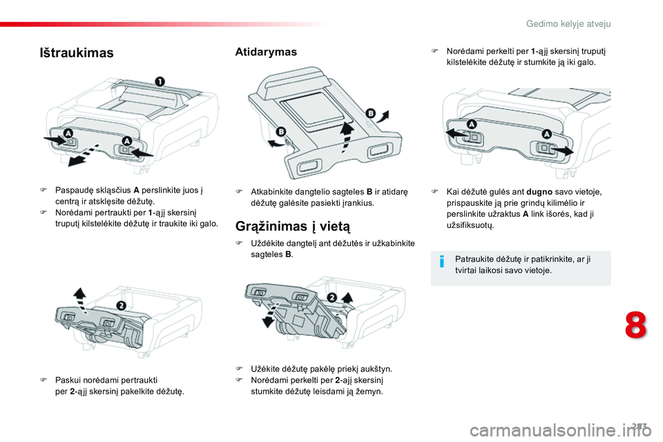 CITROEN JUMPER SPACETOURER 2017 Eksploatavimo vadovas (in Lithuanian) 283
Spacetourer-VP_lt_Chap08_En-cas-de-panne_ed01-2016
Grąžinimas į vietą
F Paspaudę skląsčius A perslinkite juos į
centrą ir atsklęsite dėžutę.
F
N
orėdami pertraukti per 1 -ą jį CITROEN JUMPER SPACETOURER 2017 Eksploatavimo vadovas (in Lithuanian) 283
Spacetourer-VP_lt_Chap08_En-cas-de-panne_ed01-2016
Grąžinimas į vietą
F Paspaudę skląsčius A perslinkite juos į
centrą ir atsklęsite dėžutę.
F
N
orėdami pertraukti per 1 -ą jį