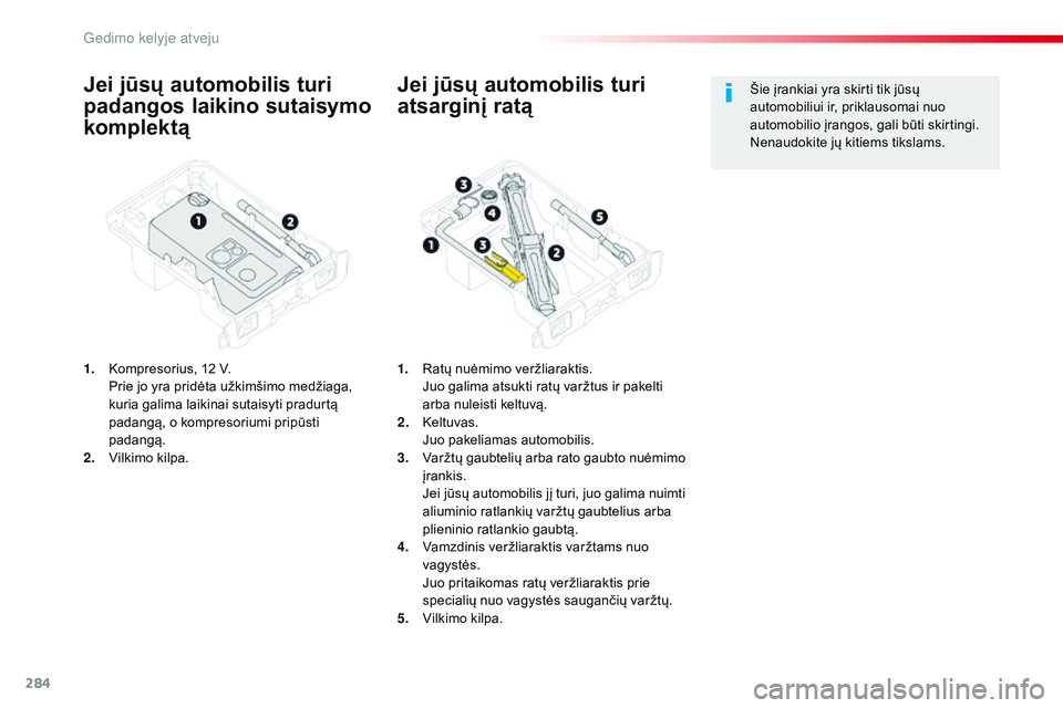 CITROEN JUMPER SPACETOURER 2017 Eksploatavimo vadovas (in Lithuanian) 284
Spacetourer-VP_lt_Chap08_En-cas-de-panne_ed01-2016
Jei jūsų automobilis turi
padangos laikino sutaisymo
komplektą
1. Kompresorius, 12 V. Prie jo yra pridėta užkimšimo medžiaga,
kuria gal CITROEN JUMPER SPACETOURER 2017 Eksploatavimo vadovas (in Lithuanian) 284
Spacetourer-VP_lt_Chap08_En-cas-de-panne_ed01-2016
Jei jūsų automobilis turi
padangos laikino sutaisymo
komplektą
1. Kompresorius, 12 V. Prie jo yra pridėta užkimšimo medžiaga,
kuria gal