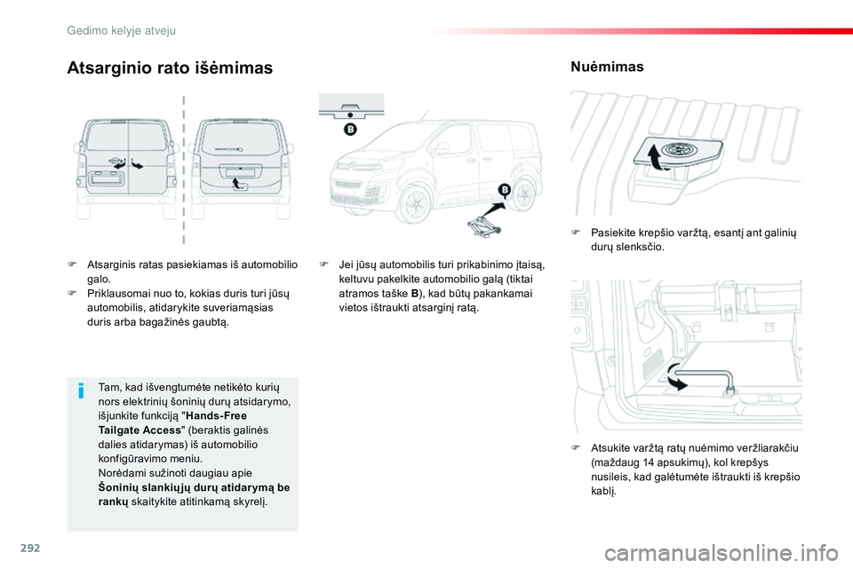 CITROEN JUMPER SPACETOURER 2017 Eksploatavimo vadovas (in Lithuanian) 292
Spacetourer-VP_lt_Chap08_En-cas-de-panne_ed01-2016
F Atsarginis ratas pasiekiamas iš automobilio galo.
F
P
riklausomai nuo to, kokias duris turi jūsų
automobilis, atidarykite suveriamąsias CITROEN JUMPER SPACETOURER 2017 Eksploatavimo vadovas (in Lithuanian) 292
Spacetourer-VP_lt_Chap08_En-cas-de-panne_ed01-2016
F Atsarginis ratas pasiekiamas iš automobilio galo.
F
P
riklausomai nuo to, kokias duris turi jūsų
automobilis, atidarykite suveriamąsias