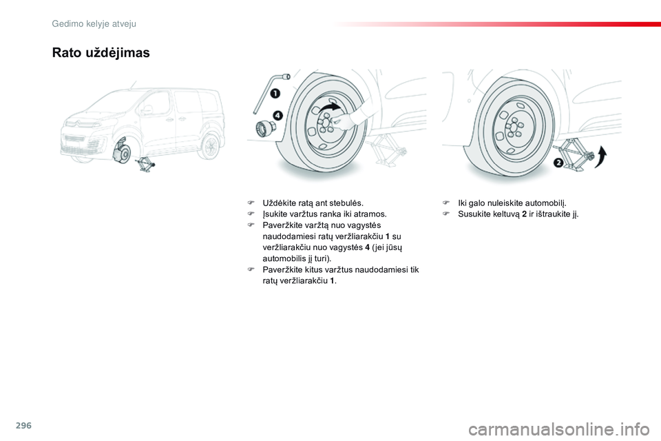 CITROEN JUMPER SPACETOURER 2017 Eksploatavimo vadovas (in Lithuanian) 296
Spacetourer-VP_lt_Chap08_En-cas-de-panne_ed01-2016
Rato uždėjimas
F Uždėkite ratą ant stebulės.
F Į sukite varžtus ranka iki atramos.
F
P
averžkite varžtą nuo vagystės
naudodamiesi CITROEN JUMPER SPACETOURER 2017 Eksploatavimo vadovas (in Lithuanian) 296
Spacetourer-VP_lt_Chap08_En-cas-de-panne_ed01-2016
Rato uždėjimas
F Uždėkite ratą ant stebulės.
F Į sukite varžtus ranka iki atramos.
F
P
averžkite varžtą nuo vagystės
naudodamiesi