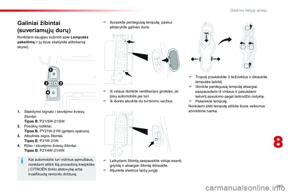 CITROEN JUMPER SPACETOURER 2017  Eksploatavimo vadovas (in Lithuanian) 305
Spacetourer-VP_lt_Chap08_En-cas-de-panne_ed01-2016
Galiniai žibintai
(suveriamų jų durų)
Norėdami daugiau sužinoti apie Lemputės 
pakeitimą ir jų tipus skaitykite atitinkamą 
skyrelį.
F