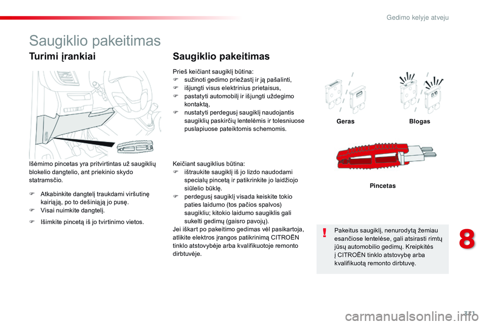 CITROEN JUMPER SPACETOURER 2017 Eksploatavimo vadovas (in Lithuanian) 311
Spacetourer-VP_lt_Chap08_En-cas-de-panne_ed01-2016
F Atkabinkite dangtelį traukdami viršutinę kairią ją, po to dešinią ją jo pusę.
F
V
isai nuimkite dangtelį. Geras
Blogas
Pincetas
Tu CITROEN JUMPER SPACETOURER 2017 Eksploatavimo vadovas (in Lithuanian) 311
Spacetourer-VP_lt_Chap08_En-cas-de-panne_ed01-2016
F Atkabinkite dangtelį traukdami viršutinę kairią ją, po to dešinią ją jo pusę.
F
V
isai nuimkite dangtelį. Geras
Blogas
Pincetas
Tu